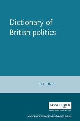 Dictionary of British Politics - Bill Jones - cover