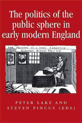 The Politics of the Public Sphere in Early Modern England: Public Persons and Popular Spirits - cover