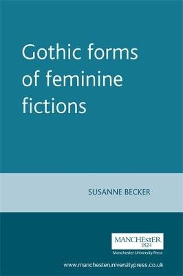 Gothic Forms of Feminine Fictions - Susanne Becker - cover
