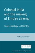 Colonial India and the Making of Empire Cinema: Image, Ideology and Identity