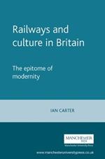 Railways and Culture in Britain: The Epitome of Modernity