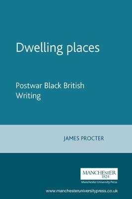 Dwelling Places: Postwar Black British Writing - James Procter - cover
