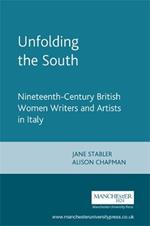 Unfolding the South: Nineteenth-Century British Women Writers and Artists in Italy