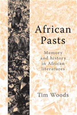 African Pasts: Memory and History in African Literatures - Tim Woods - cover