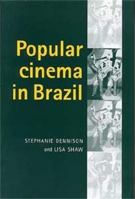 Popular Cinema in Brazil, 1930-2001 - Stephanie Dennison,Lisa Shaw - cover