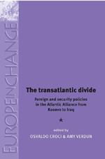 The Transatlantic Divide: Foreign and Security Policies in the Atlantic Alliance from Kosovo to Iraq