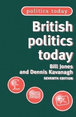 British Politics Today: 7th Edition - Bill Jones,Dennis Kavanagh - cover