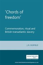 'Chords of Freedom': Commemoration, Ritual and British Transatlantic Slavery
