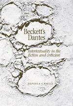 Beckett'S Dantes: Intertextuality in the Fiction and Criticism