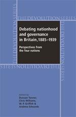 Debating Nationhood and Governance in Britain, 1885-1939: Perspectives from the 'Four Nations'