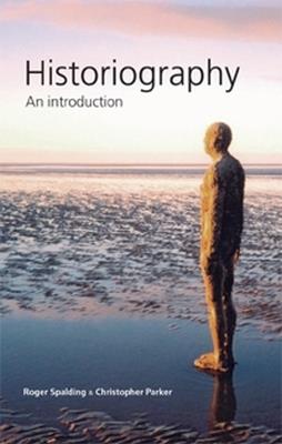 Historiography: An Introduction - Roger Spalding,Christopher Parker - cover