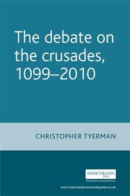 The Debate on the Crusades, 1099-2010 - Christopher Tyerman - cover