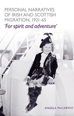 Personal Narratives of Irish and Scottish Migration, 1921-65: 'For Spirit and Adventure' - Angela McCarthy - cover