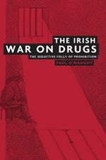 The Irish War on Drugs: The Seductive Folly of Prohibition