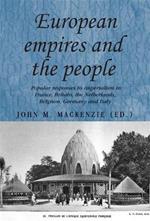 European Empires and the People: Popular Responses to Imperialism in France, Britain, the Netherlands, Belgium, Germany and Italy