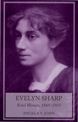 Evelyn Sharp: Rebel Woman, 1869-1955 - Angela V. John - cover