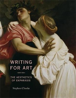 Writing for Art: The Aesthetics of Ekphrasis - Stephen Cheeke - cover