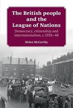 The British People and the League of Nations: Democracy, Citizenship and Internationalism, C.1918–45