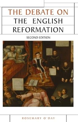 The Debate on the English Reformation - Rosemary O'Day - cover