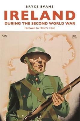 Ireland During the Second World War: Farewell to Plato’s Cave - Bryce Evans - cover