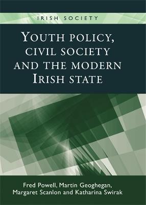 Youth Policy, Civil Society and the Modern Irish State - Fred Powell,Martin Geoghegan,Margaret Scanlon - cover