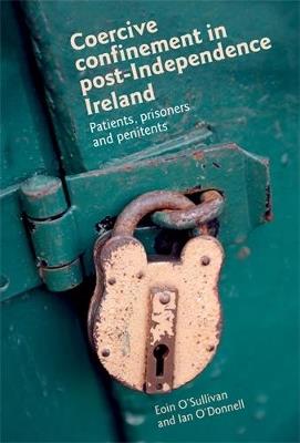 Coercive Confinement in Ireland: Patients, Prisoners and Penitents - Eoin Sullivan,Ian O'Donnell - cover