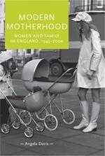 Modern Motherhood: Women and Family in England, 1945-2000