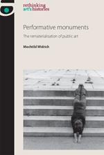 Performative Monuments: The Rematerialisation of Public Art