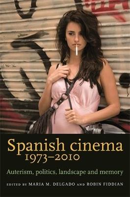 Spanish Cinema 1973-2010: Auteurism, Politics, Landscape and Memory - cover