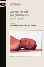 Women, the Arts and Globalization: Eccentric Experience