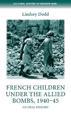 French Children Under the Allied Bombs, 1940–45: An Oral History - Lindsey Dodd - cover