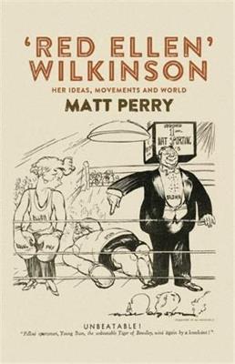 'Red Ellen' Wilkinson: Her Ideas, Movements and World - Matt Perry - cover