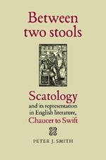 Between Two Stools: Scatology and its Representations in English Literature, Chaucer to Swift