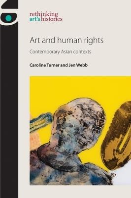 Art and Human Rights: Contemporary Asian Contexts - Caroline Turner,Jen Webb - cover