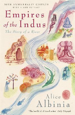 Empires of the Indus: 10th Anniversary Edition - Alice Albinia - cover