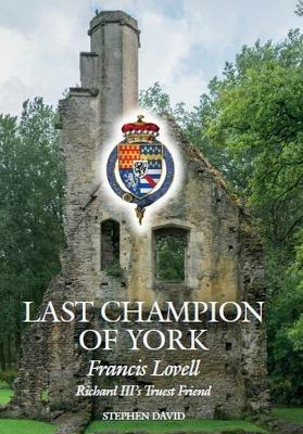 The Last Champion of York: Francis Lovell, Richard III's Truest Friend - Stephen David - cover