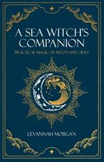 Sea Witch's Companion: Practical magic of moon and tides