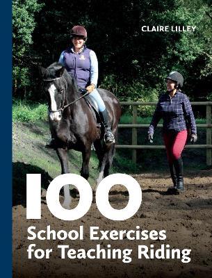 100 School Exercises for Teaching Riding - Claire Lilley - cover