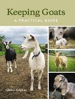 Keeping Goats: A Practical Guide - Debbie Kingsley - cover