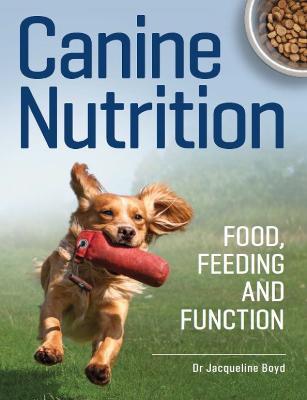 Canine Nutrition: Food Feeding and Function - Jacqueline Boyd - cover