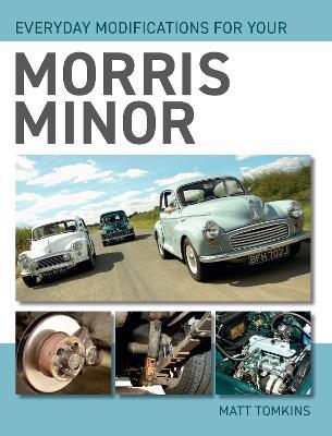 Everyday Modifications For Your Morris Minor - Matt Tomkins - cover