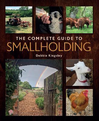 The Complete Guide to Smallholding - Debbie Kingsley - cover