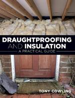 Draughtproofing and Insulation: A Practical Guide