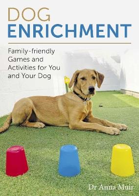 Dog Enrichment: Family-friendly Games and Activities for You and Your Dog - Anna Muir - cover