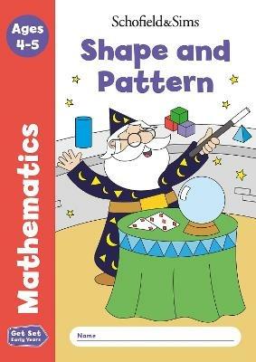 Get Set Mathematics: Shape and Pattern, Early Years Foundation Stage, Ages 4-5 - Sophie Le Schofield & Sims,Marchand,Reddaway - cover