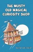 The Musty Old Magical Curiosity Shop - Dianne Carol Sudron - cover