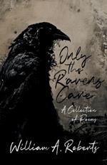 Only the Ravens Care: A Collection of Poems