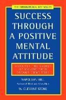 Success Through a Positive Mental Attitude: Discover the Secret of Making Your Dreams Come True - Napoleon Hill,W. Clement Stone - cover