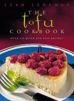 The Tofu Cookbook: Over 150 Quick and Easy Recipes