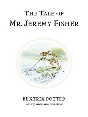 The Tale of Mr. Jeremy Fisher: The original and authorized edition - Beatrix Potter - cover